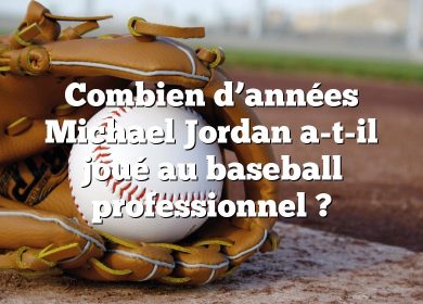 Combien d’années Michael Jordan a-t-il joué au baseball professionnel ?